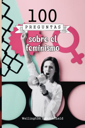 100 preguntas sobre el feminismo: Igualdad salarial, acceso a la educación, atención médica, derecho al voto, acceso a puestos de liderazgo, ... contra la discriminación sexual o género.