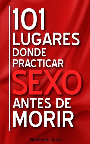 101 Lugares Donde Practicar Sexo Antes De Morir