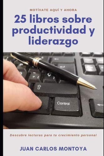 25 libros sobre productividad y liderazgo: Motívate aquí y ahora. Descubre lecturas para tu crecimiento personal y profesional