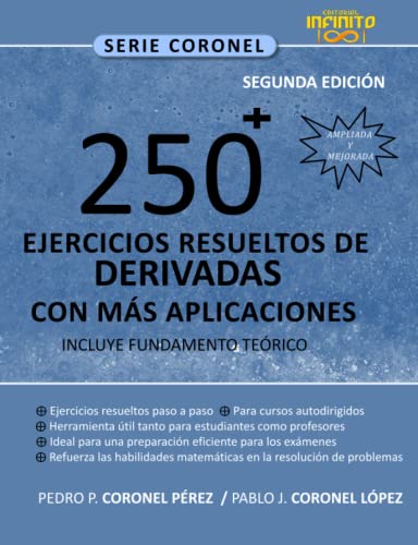 〖250〗^+ EJERCICIOS RESUELTOS DE DERIVADAS CON MÁS APLICACIONES: INCLUYE FUNDAMENTO TEÓRICO,: SEGUNDA EDICIÓN AMPLIADA Y MEJORADA. (Serie Coronel)