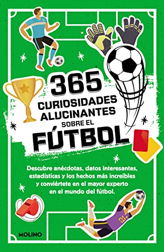 365 datos alucinantes sobre el fútbol: Anécdotas, estadísticas y los hechos más increíbles para convertirse en un crack del fútbol. (No ficción infantil)