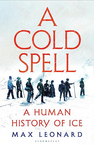 A Cold Spell: A Human History of Ice