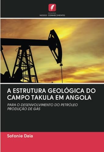 A ESTRUTURA GEOLÓGICA DO CAMPO TAKULA EM ANGOLA: PARA O DESENVOLVIMENTO DO PETRÓLEO PRODUÇÃO DE GÁS