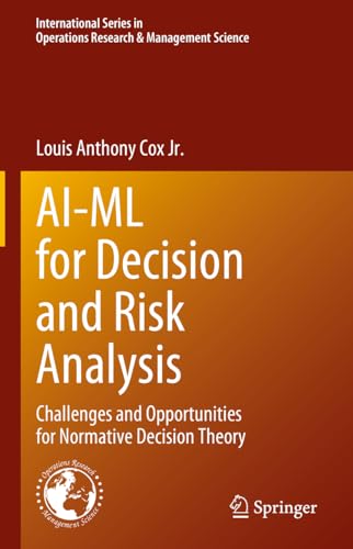 AI-ML for Decision and Risk Analysis: Challenges and Opportunities for Normative Decision Theory: 345 (International Series in Operations Research & Management Science)