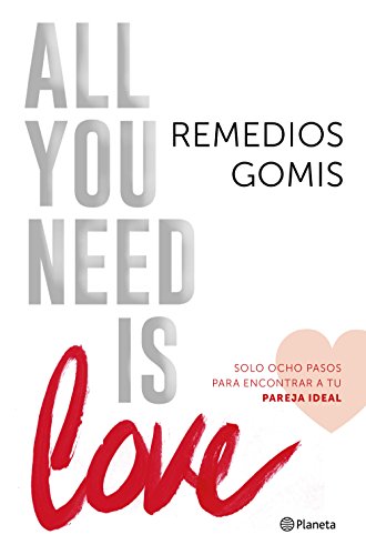 All you need is love: Solo ocho pasos para encontrar a tu pareja ideal (Prácticos)