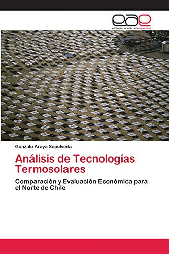 Análisis de Tecnologías Termosolares: Comparación y Evaluación Económica para el Norte de Chile