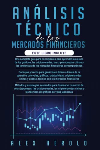 Análisis Técnico de los Mercados Financieros: 3 en 1: Guía completa para principiantes+ Consejos y trucos para ganar buen dinero+Métodos y estrategias avanzados para dominar el trading