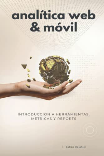 Analítica Web & Móvil - Introducción a herramientas, métricas y reportes: Medición y Google Analytics