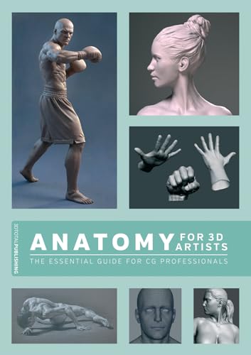 ANATOMY FOR 3D ARTISTS: The Essential Guide for CG Professionals