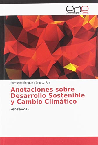 Anotaciones sobre Desarrollo Sostenible y Cambio Climático: -ensayos-