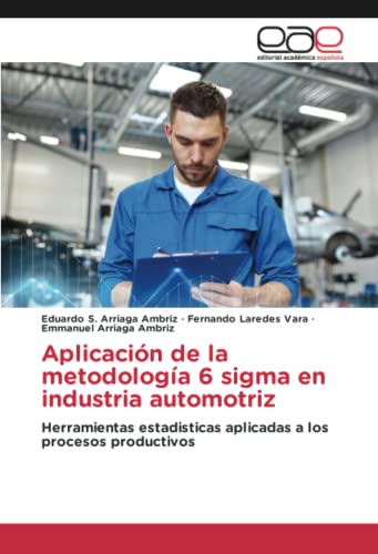 Aplicación de la metodología 6 sigma en industria automotriz: Herramientas estadisticas aplicadas a los procesos productivos