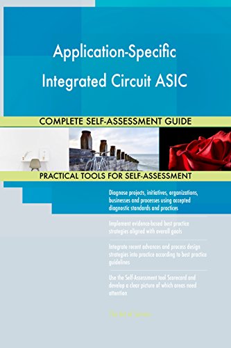 Application-Specific Integrated Circuit ASIC All-Inclusive Self-Assessment - More than 700 Success Criteria, Instant Visual Insights, Spreadsheet Dashboard, Auto-Prioritized for Quick Results