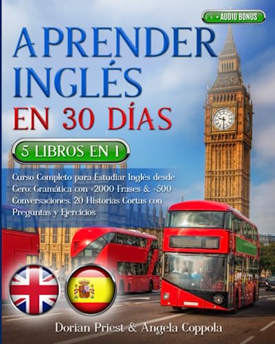 APRENDER INGLÉS EN 30 DÍAS: 5 LIBROS EN 1 Curso Completo para Estudiar Inglés desde Cero: Gramática con +2000 Frases & +500 Conversaciones. 20 Historias Cortas con Preguntas y Ejercicios + AUDIO BONUS