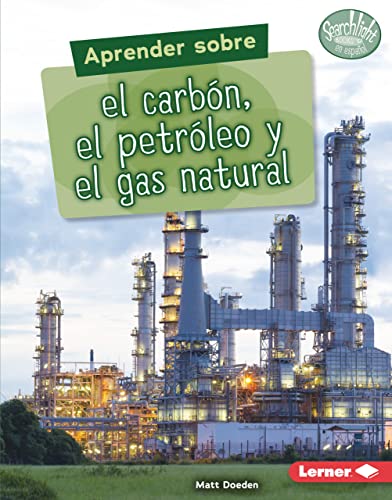 Aprender sobre el carbón, el petróleo y el gas natural (Finding Out about Coal, Oil, and Natural Gas) (Searchlight Books ™ en español — ¿Qué son las fuentes de energía? (What Are Energy Sources?))