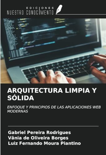 ARQUITECTURA LIMPIA Y SÓLIDA: ENFOQUE Y PRINCIPIOS DE LAS APLICACIONES WEB MODERNAS