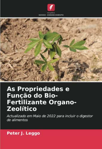 As Propriedades e Função do Bio-Fertilizante Organo-Zeolítico: Actualizado em Maio de 2022 para incluir o digestor de alimentos