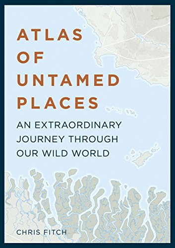 Atlas of Untamed Places: An extraordinary journey through our wild world (Atlases) [Idioma Inglés] (Unexpected Atlases)