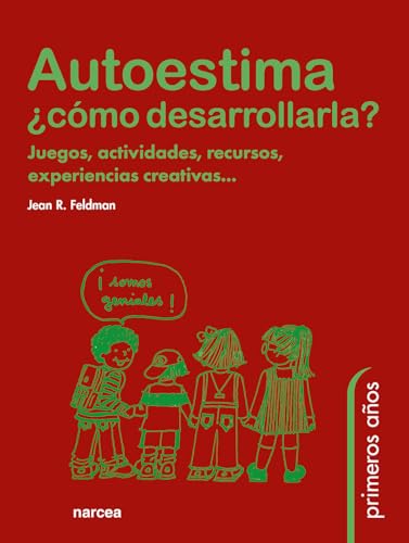 Autoestima.¿Cómo Desarrollarla: Juegos, actividades, recursos, experiencias creativas...: 45 (Primeros Años)