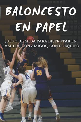 BALONCESTO EN PAPEL: JUEGO DE MESA PARA DISFRUTAR EN FAMILIA, CON AMIGOS, CON EL EQUIPO