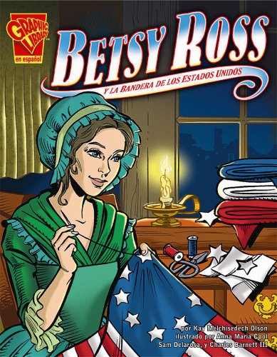 Betsy Ross y La Bandera de Los Estados Unidos (Historia Grafica)