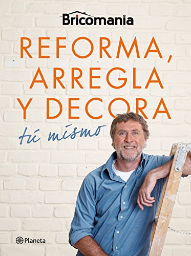 Bricomanía: Reforma, arregla y decora tú mismo (Prácticos)