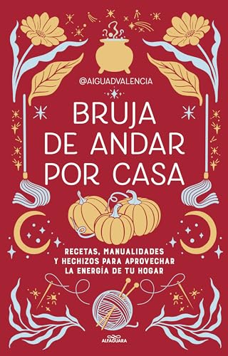 Bruja de andar por casa: Recetas, manualidades y hechizos para aprovechar la energía de tu hogar (Sin límites)