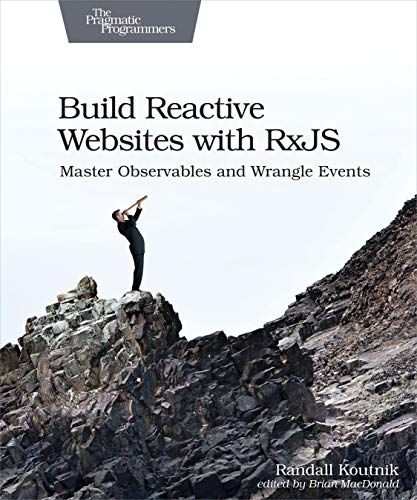 Build Reactive Web Sites with RxJS: Master Observables and Wrangle Events