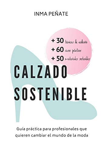 CALZADO SOSTENIBLE: Guía práctica para profesionales que quieren cambiar el mundo de la moda