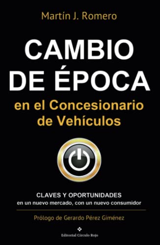 Cambio de Época en el Concesionario de vehículos: Claves y Oportunidades en un nuevo mercado, con un nuevo consumidor (NOVELA)