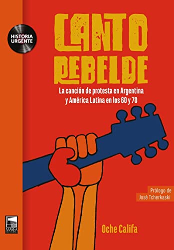 Canto rebelde: La canción de protesta en Argentina y América Latina en los (HISTORIA URGENTE)