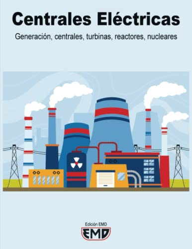 Centrales Eléctricas: Generación, centrales, turbinas, reactores, nucleares