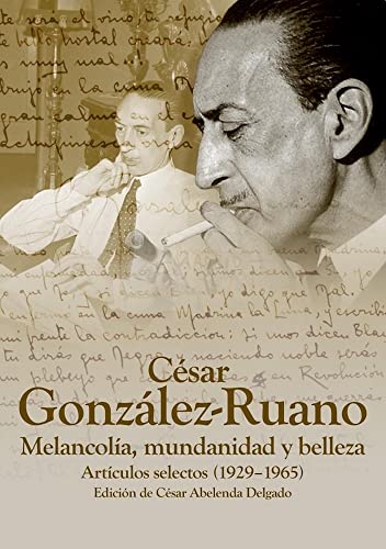 CÉSAR GONZÁLEZ RUANO. MELANCOLÍA, MUNDANIDAD Y BELLEZA: Artículos selectos (1925-1965) (Autores del Pensamiento Hispánico)