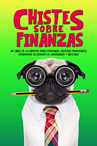 Chistes sobre finanzas: Un libro de 100 bromas para contables, asesores financieros, estudiantes de Economía, banqueros y brókers