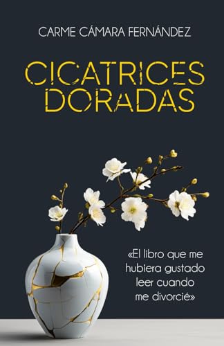 CICATRICES DORADAS: El libro que me hubiera gustado leer cuando me divorcié