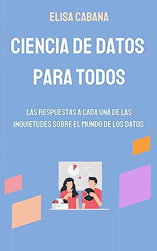 Ciencia de Datos para todos: Las respuestas a cada una de las inquietudes sobre el mundo de los datos