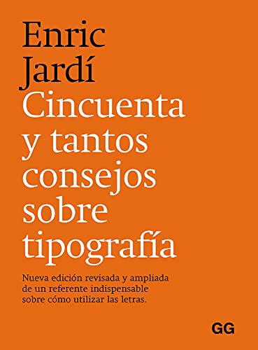 Cincuenta y tantos consejos sobre tipografía: Nueva edición revisada y ampliada de un referente indispensable sobre cómo utilizar las letras. (SIN COLECCION)