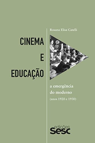 Cinema e educação: A emergência do moderno nos anos 1920 e 1930 (Portuguese Edition)
