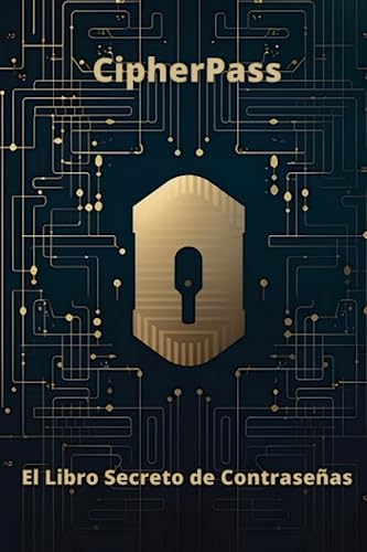 CipherPass- El Libro Secreto de Contraseñas: Mantén tus contraseñas seguras y organizadas con el sistema de cifrado más innovador (Cifrado y guardado de contraseñas)