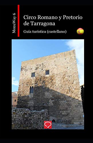 Circo Romano y Pretorio de Tarragona: guía turística (castellano) (MonuWay castellano)