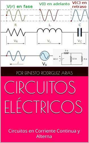 CIRCUITOS ELÉCTRICOS: Electricidad Básica y Análisis de Circuitos en Corriente Continua y Alterna