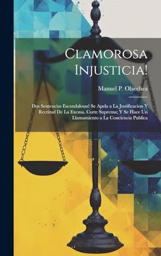 Clamorosa Injusticia!: Dos Sentencias Escandalosas! Se Apela a La Justificacion Y Rectitud De La Excma. Corte Suprema; Y Se Hace Un Llamamiento a La Conciencia Publica