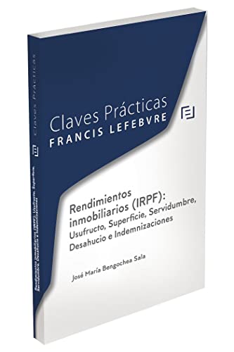 Claves Prácticas Rendimientos inmobiliarios (IRPF): Usufructo, Superficie, Servidumbre, Desahucio e Indemnizaciones (SIN COLECCION)