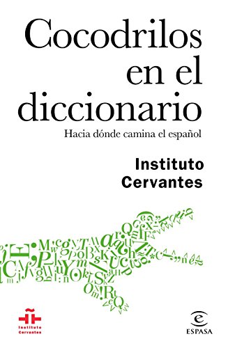 Cocodrilos en el diccionario: Hacia dónde camina el español (GUÍAS PRÁCTICAS DEL INSTITUTO CERVANTES)