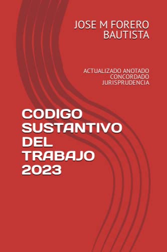 CODIGO SUSTANTIVO DEL TRABAJO 2023: ACTUALIZADO ANOTADO CONCORDADO JURISPRUDENCIA