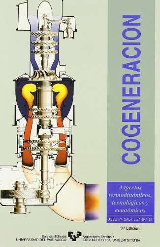 Cogeneración. Aspectos termodinámicos, tecnológicos y económicos (Manuales Universitarios - Unibertsitateko Eskuliburuak)