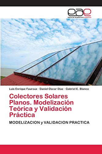 Colectores Solares Planos. Modelización Teórica y Validación Práctica: MODELIZACION y VALIDACION PRACTICA