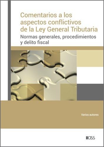 Comentarios a los aspectos conflictivos de la Ley General Tributaria: Normas generales, procedimientos y delito fiscal