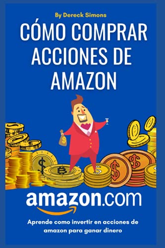 Cómo comprar acciones de Amazon: Cómo invertir en la Bolsa de valores desde cero para principiantes, Aprende Cómo Invertir en Acciones y ganar dinero