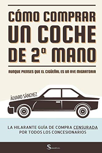 Cómo comprar un coche de segunda mano aunque pienses que el cigüeñal es un ave migratoria: La hilarante guía de compra censurada por todos los concesionarios