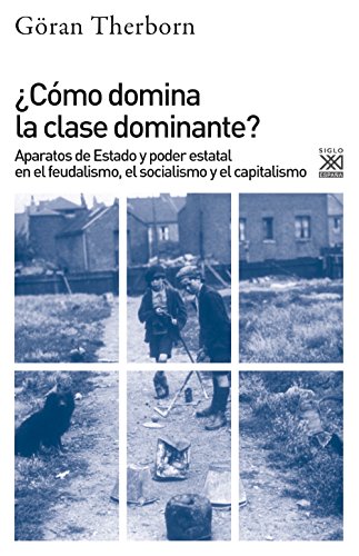 ¿Cómo domina la clase dominante?. Aparatos de Estado y poder estatal en el feudalismo, el socialismo y el capitalismo: 1201 (Siglo XXI de España General)